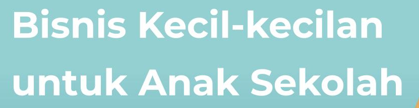 Bisnis untuk Anak Sekolah